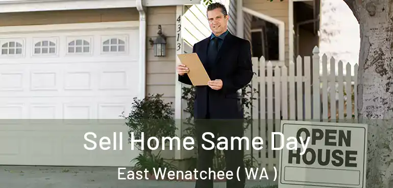  Sell Home Same Day East Wenatchee ( WA )