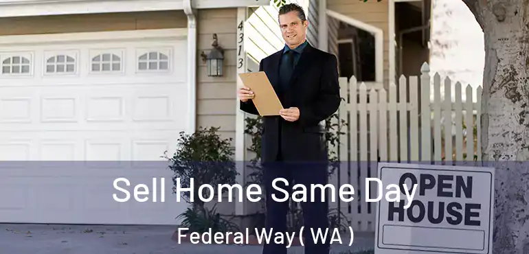  Sell Home Same Day Federal Way ( WA )