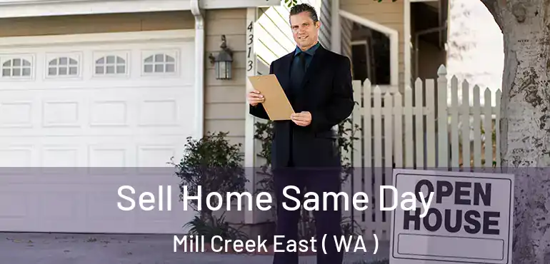  Sell Home Same Day Mill Creek East ( WA )