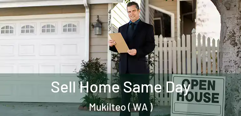  Sell Home Same Day Mukilteo ( WA )