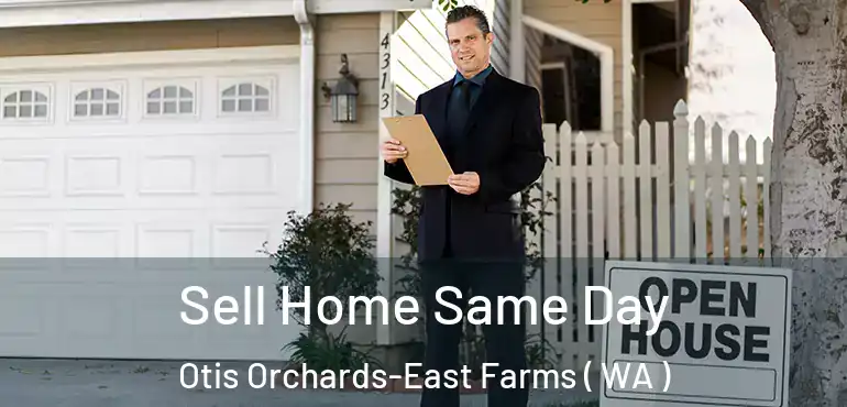  Sell Home Same Day Otis Orchards-East Farms ( WA )