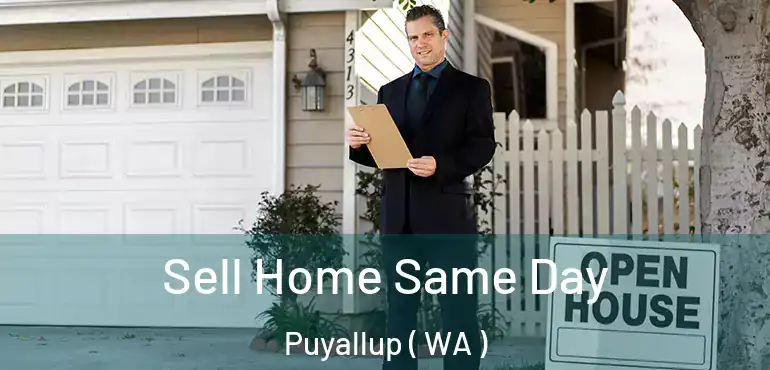  Sell Home Same Day Puyallup ( WA )