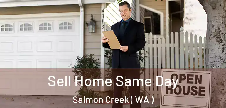  Sell Home Same Day Salmon Creek ( WA )