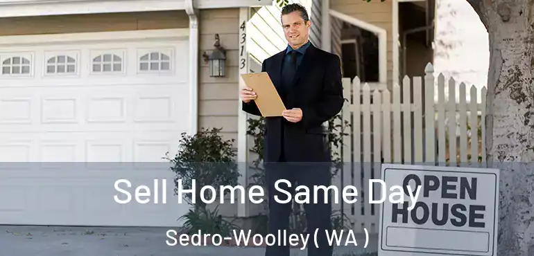  Sell Home Same Day Sedro-Woolley ( WA )