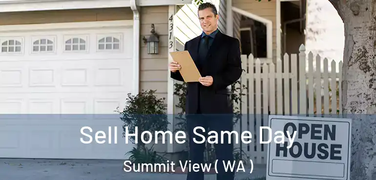  Sell Home Same Day Summit View ( WA )