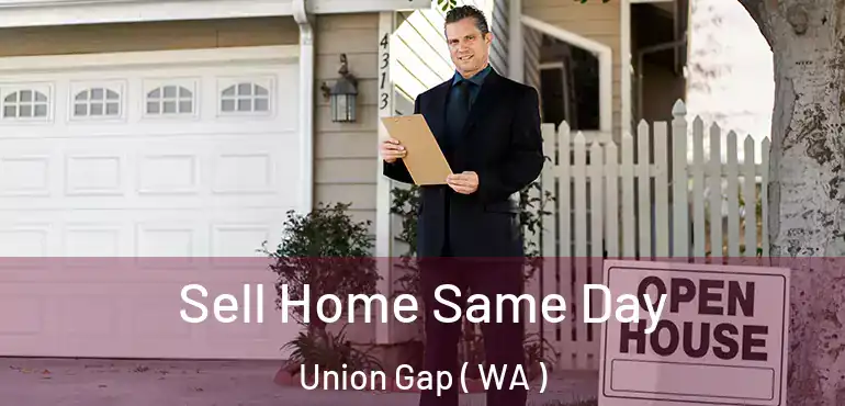  Sell Home Same Day Union Gap ( WA )