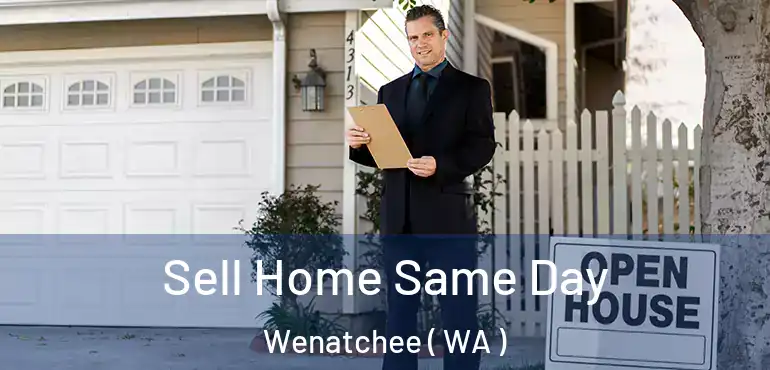  Sell Home Same Day Wenatchee ( WA )