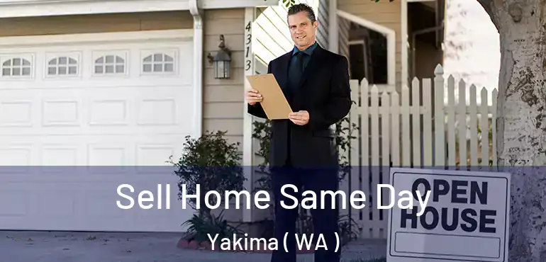  Sell Home Same Day Yakima ( WA )