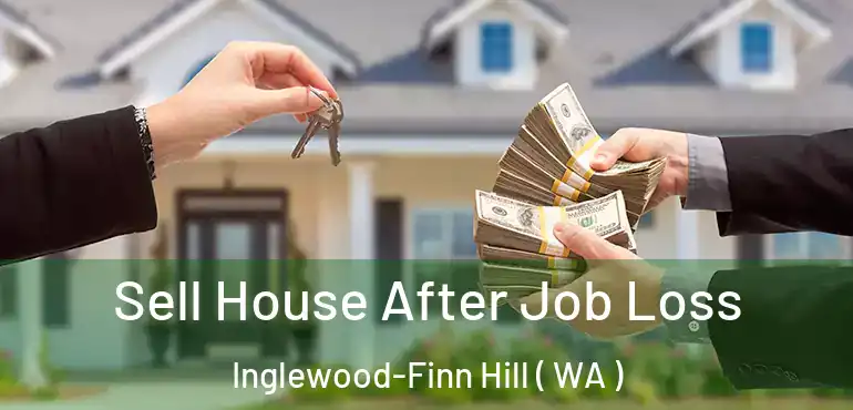  Sell House After Job Loss Inglewood-Finn Hill ( WA )