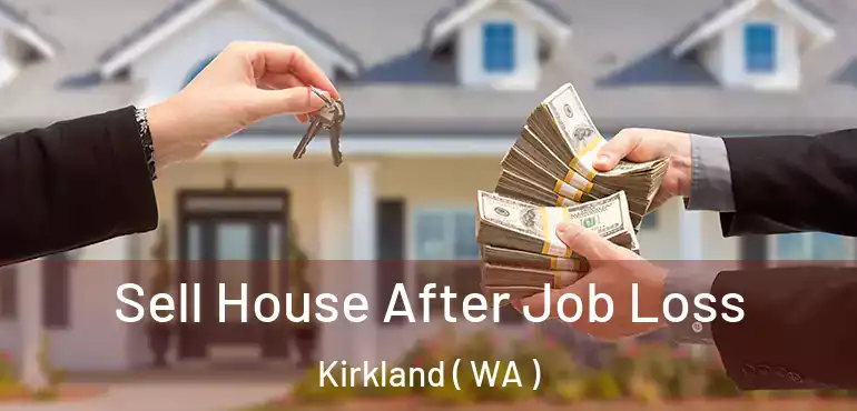  Sell House After Job Loss Kirkland ( WA )