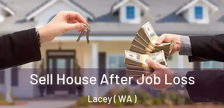  Sell House After Job Loss Lacey ( WA )