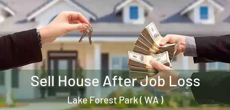  Sell House After Job Loss Lake Forest Park ( WA )