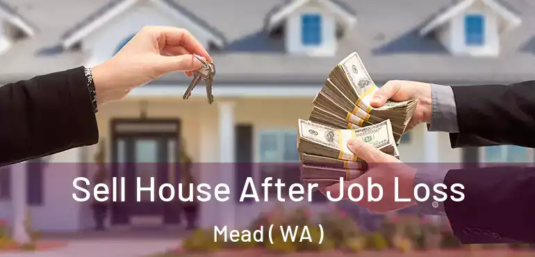  Sell House After Job Loss Mead ( WA )