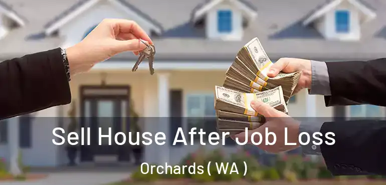  Sell House After Job Loss Orchards ( WA )