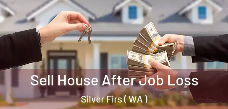  Sell House After Job Loss Silver Firs ( WA )