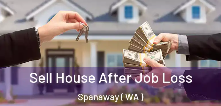  Sell House After Job Loss Spanaway ( WA )