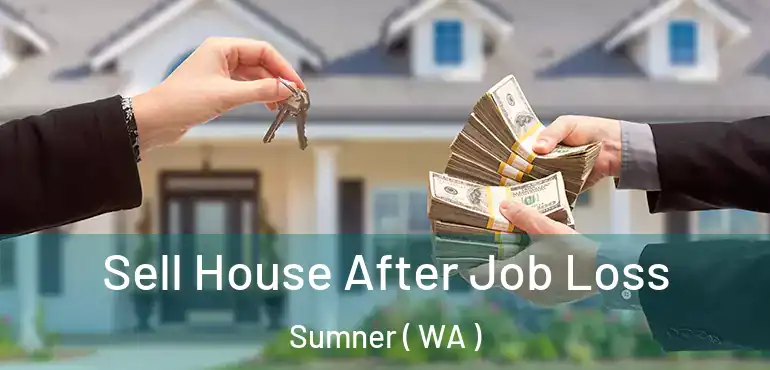  Sell House After Job Loss Sumner ( WA )