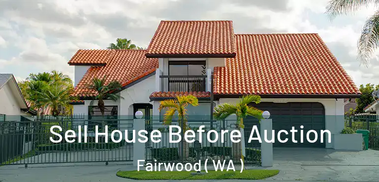  Sell House Before Auction Fairwood ( WA )