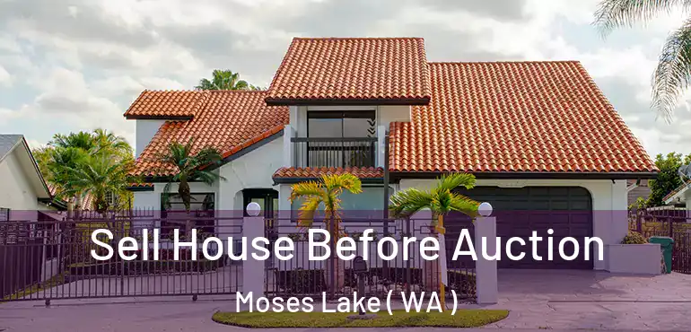  Sell House Before Auction Moses Lake ( WA )