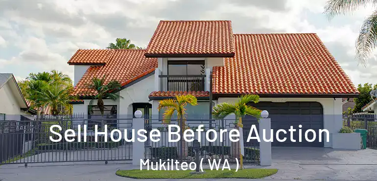  Sell House Before Auction Mukilteo ( WA )