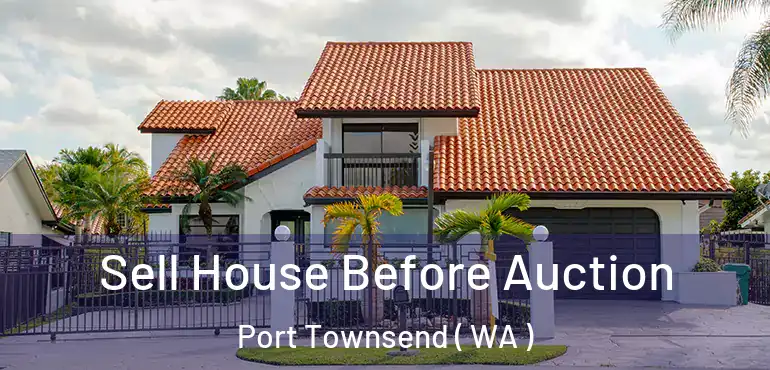  Sell House Before Auction Port Townsend ( WA )