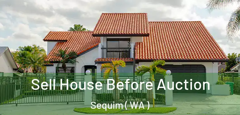  Sell House Before Auction Sequim ( WA )