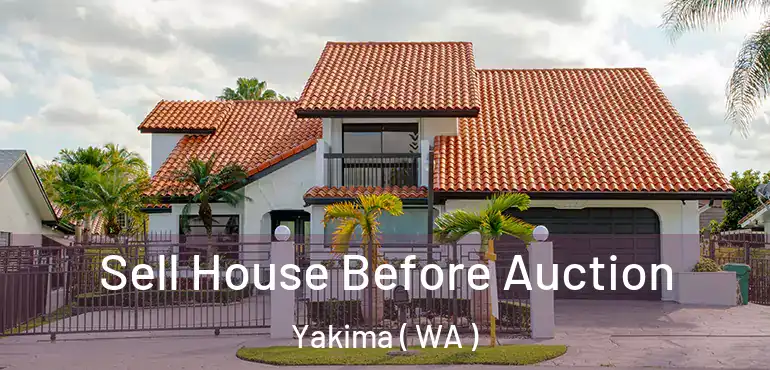  Sell House Before Auction Yakima ( WA )