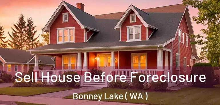  Sell House Before Foreclosure Bonney Lake ( WA )
