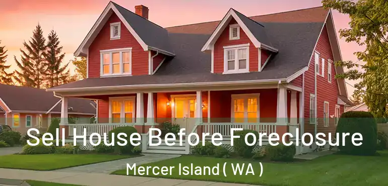  Sell House Before Foreclosure Mercer Island ( WA )