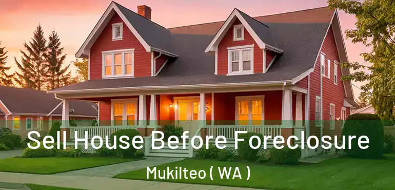  Sell House Before Foreclosure Mukilteo ( WA )