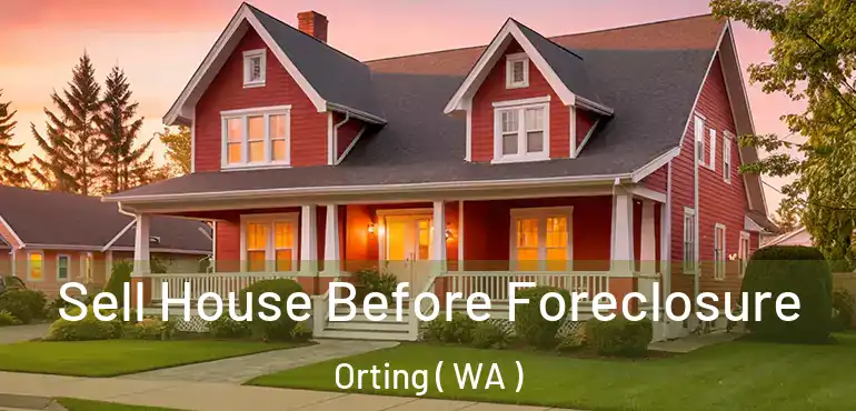  Sell House Before Foreclosure Orting ( WA )