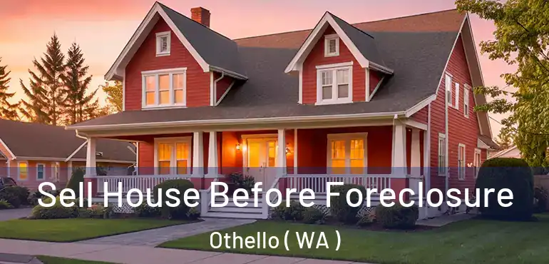 Sell House Before Foreclosure Othello ( WA )