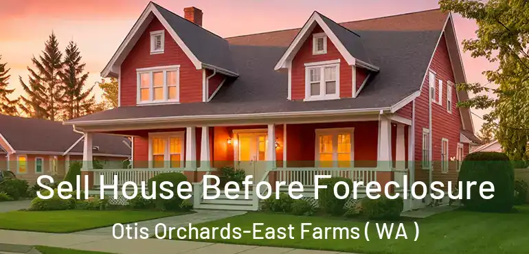  Sell House Before Foreclosure Otis Orchards-East Farms ( WA )