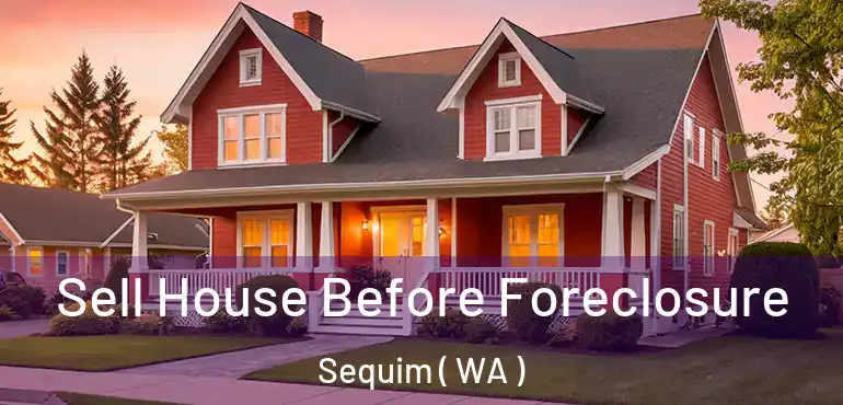  Sell House Before Foreclosure Sequim ( WA )