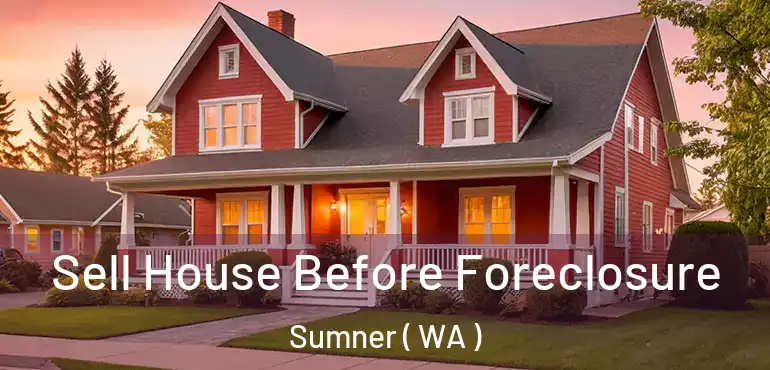  Sell House Before Foreclosure Sumner ( WA )