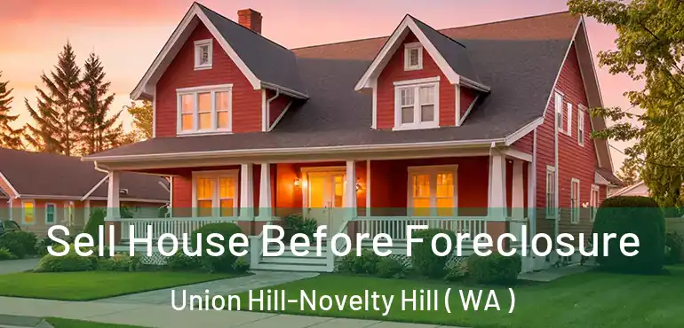  Sell House Before Foreclosure Union Hill-Novelty Hill ( WA )
