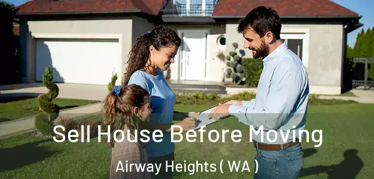  Sell House Before Moving Airway Heights ( WA )