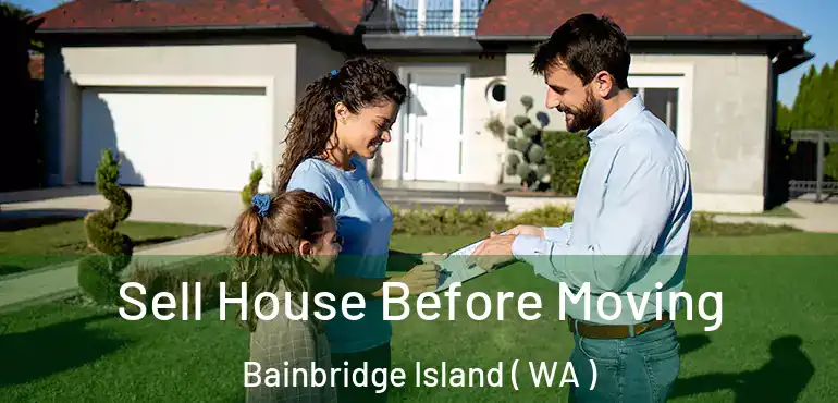  Sell House Before Moving Bainbridge Island ( WA )