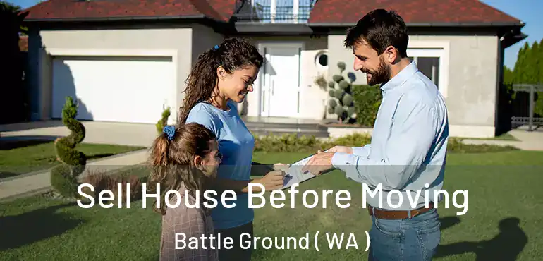  Sell House Before Moving Battle Ground ( WA )