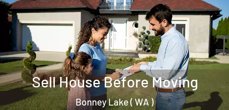  Sell House Before Moving Bonney Lake ( WA )