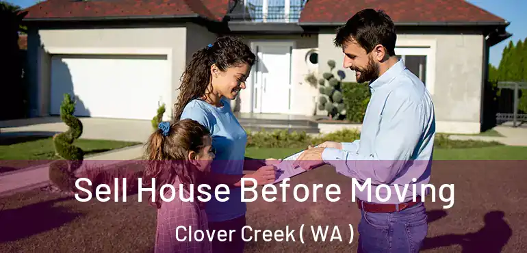  Sell House Before Moving Clover Creek ( WA )