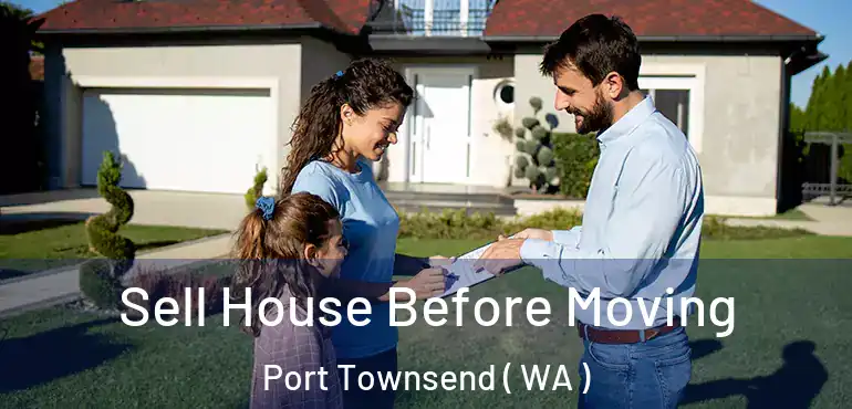  Sell House Before Moving Port Townsend ( WA )