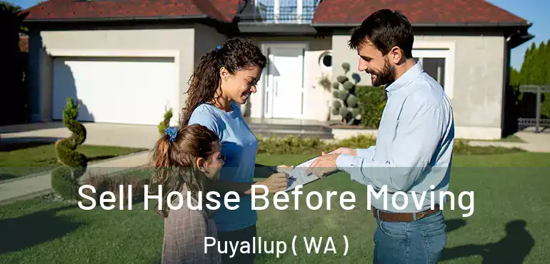 Sell House Before Moving Puyallup ( WA )