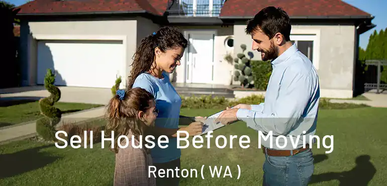  Sell House Before Moving Renton ( WA )