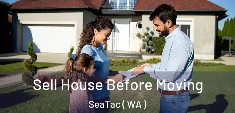  Sell House Before Moving SeaTac ( WA )