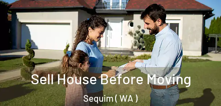  Sell House Before Moving Sequim ( WA )