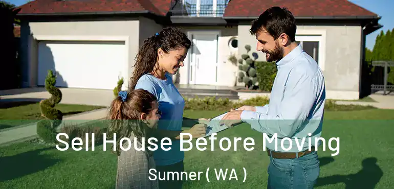  Sell House Before Moving Sumner ( WA )