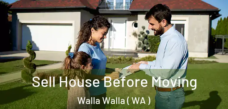  Sell House Before Moving Walla Walla ( WA )