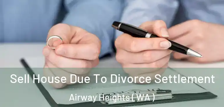  Sell House Due To Divorce Settlement Airway Heights ( WA )