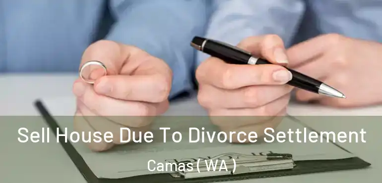  Sell House Due To Divorce Settlement Camas ( WA )